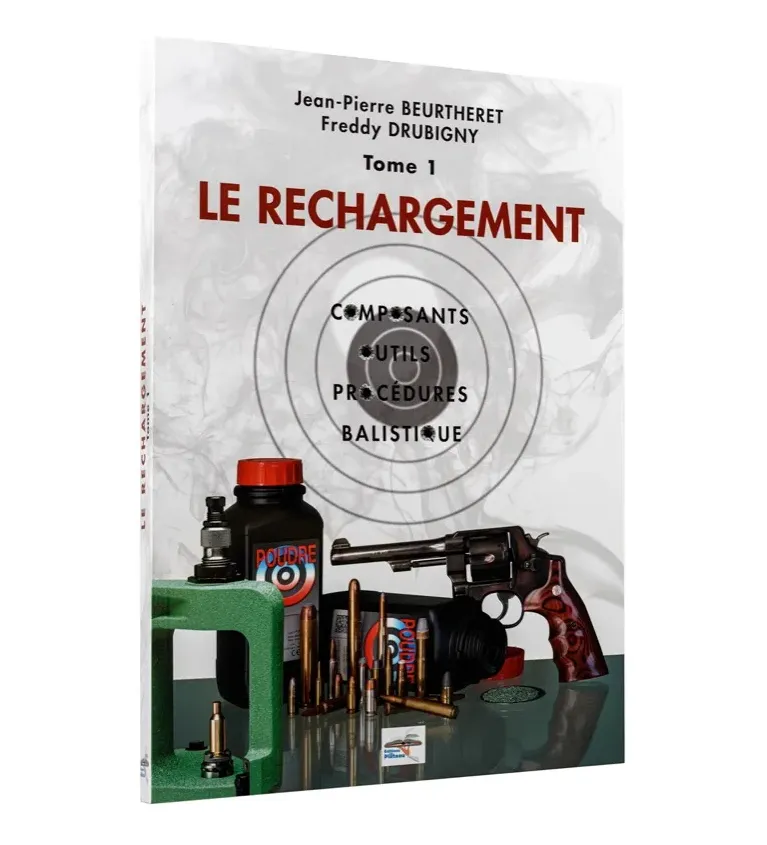 Manuel de rechargement Tome 1: LE RECHARGEMENT, COMPOSANTS, OUTILS, PROCÉDURES, BALISTIQUE 