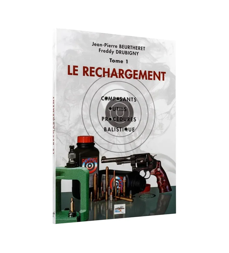 Manuel de rechargement Tome 1: LE RECHARGEMENT, COMPOSANTS, OUTILS, PROCÉDURES, BALISTIQUE Manuel de rechargement Tome 1: LE RECHARGEMENT, COMPOSANTS, OUTILS, PROCÉDURES, BALISTIQUE