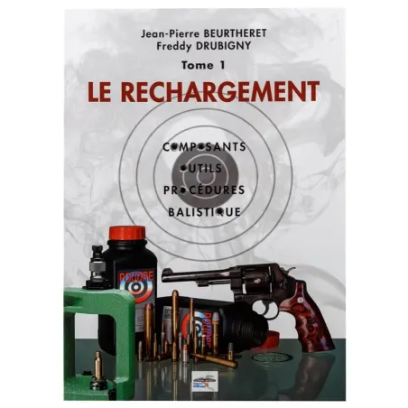 Manuel de rechargement Tome 1: LE RECHARGEMENT, COMPOSANTS, OUTILS, PROCÉDURES, BALISTIQUE 
