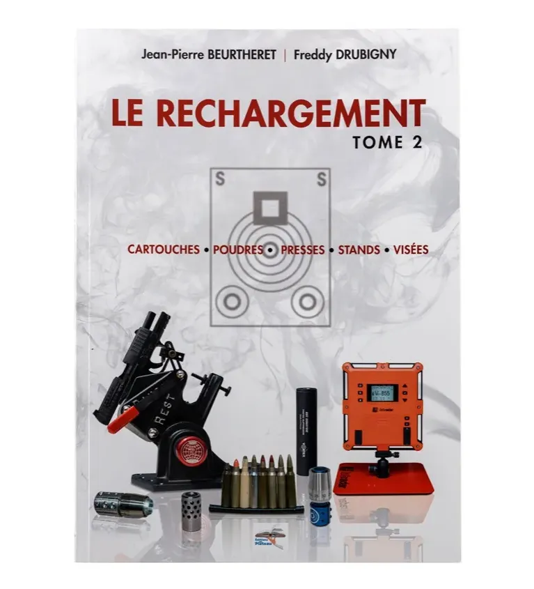 Le rechargement Tome2 : CARTOUCHES, POUDRES, PRESSES, STANDS, VISÉES 