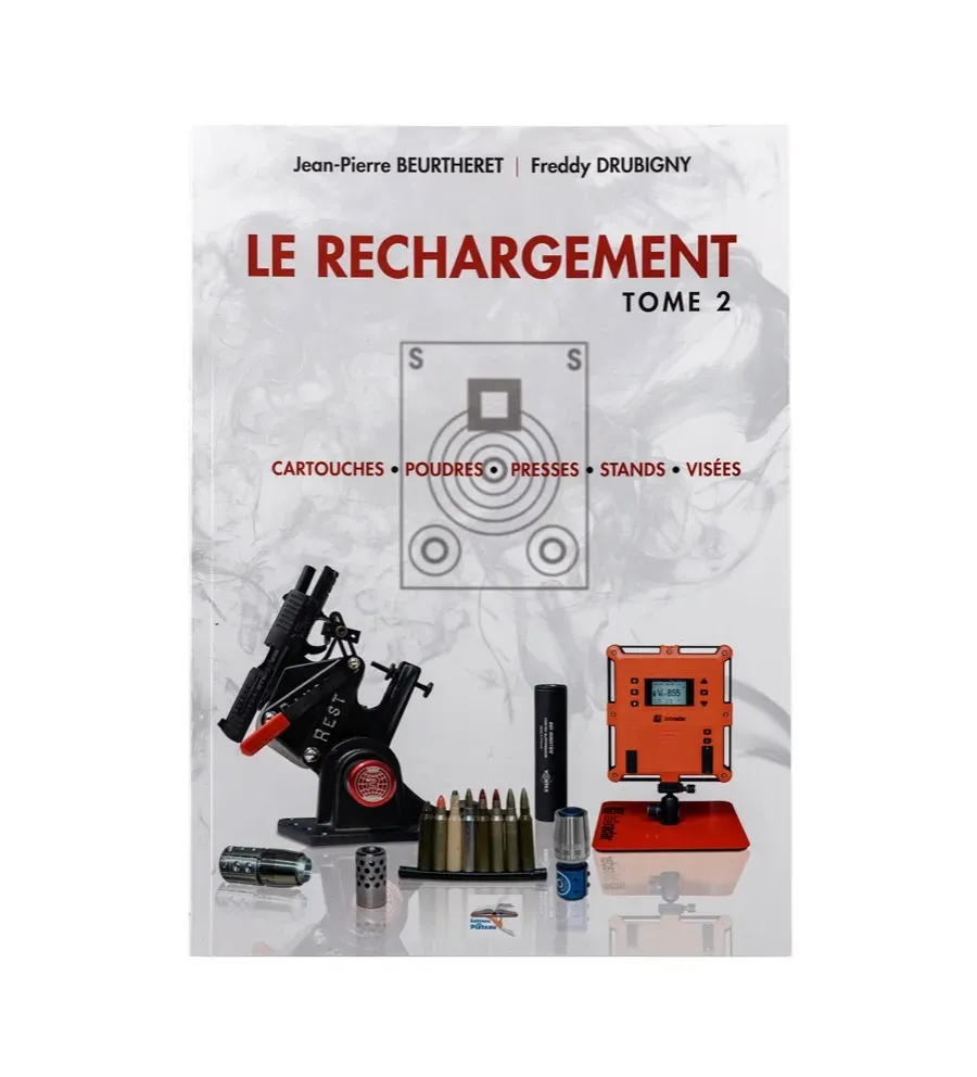 Le rechargement Tome2 : CARTOUCHES, POUDRES, PRESSES, STANDS, VISÉES Le rechargement Tome2 : CARTOUCHES, POUDRES, PRESSES, STANDS, VISÉES