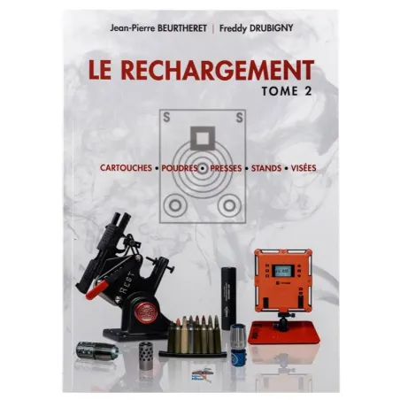 Le rechargement Tome2 : CARTOUCHES, POUDRES, PRESSES, STANDS, VISÉES 