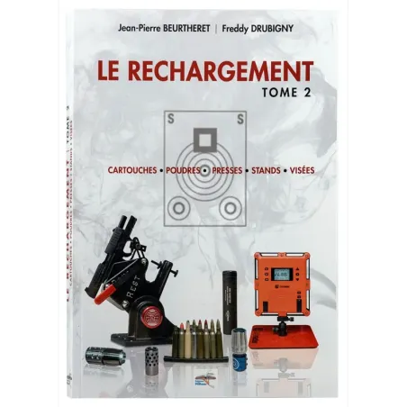 Le rechargement Tome2 : CARTOUCHES, POUDRES, PRESSES, STANDS, VISÉES 